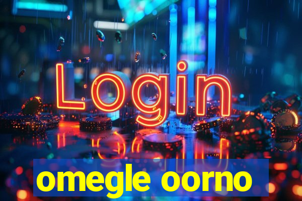 omegle oorno